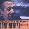 Charlie Musselwhite - Continental Drifter